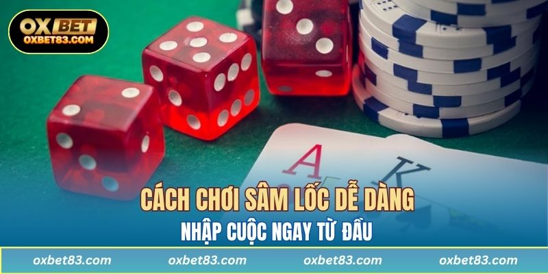 Cách chơi Sâm Lốc dễ dàng nhập cuộc ngay từ đầu