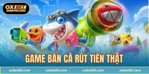 game bắn cá rút tiền thật