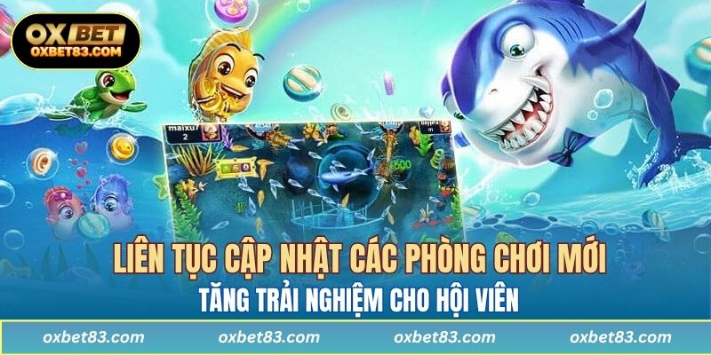 OXBET liên tục cập nhật các phòng chơi mới, tăng trải nghiệm cho hội viên