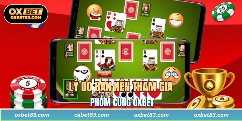 Lý do bạn nên tham gia Phỏm cùng OXBET
