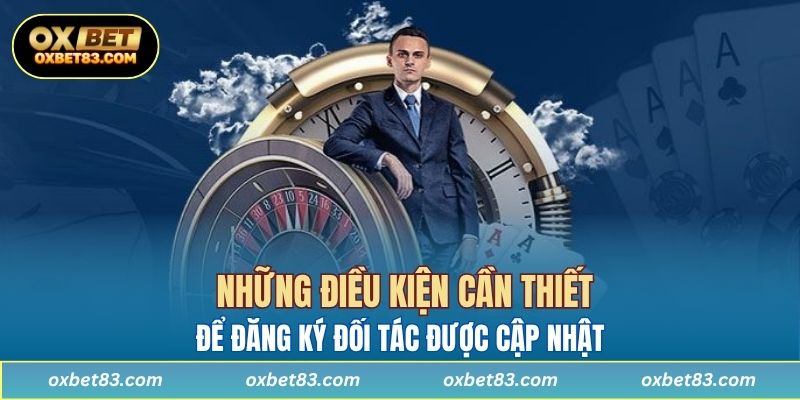 Những điều kiện cần thiết để đăng ký đối tác được cập nhật 