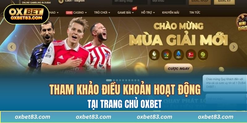 Tham khảo điều khoản hoạt động tại trang chủ OXBET