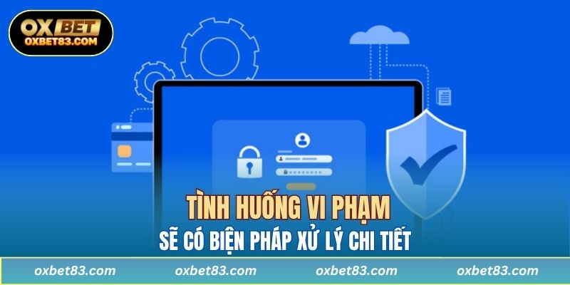 Tình huống vi phạm sẽ có biện pháp xử lý chi tiết