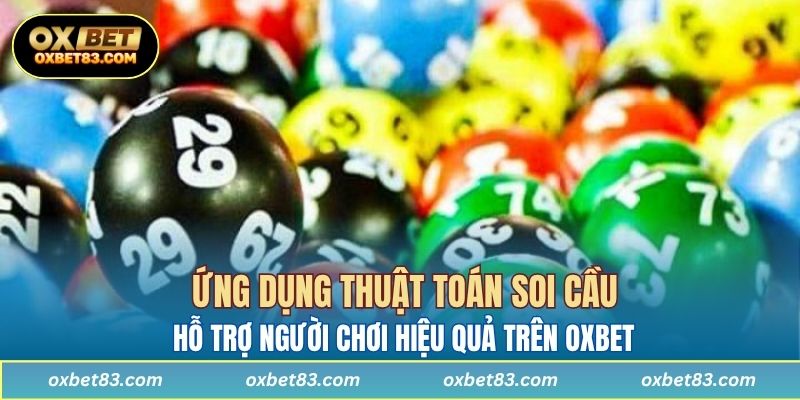 Ứng dụng thuật toán soi cầu hỗ trợ người chơi hiệu quả trên OXBET