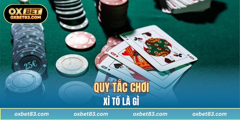 Quy tắc chơi Xì Tố là gì